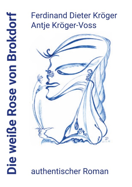 Die weiße Rose von Brokdorf - Ferdinand Dieter Kröger, Antje Kröger-Voss