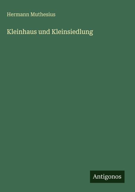 Kleinhaus und Kleinsiedlung - Hermann Muthesius