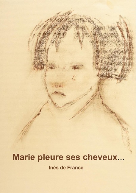 Marie pleure ses cheveux - Inès de France