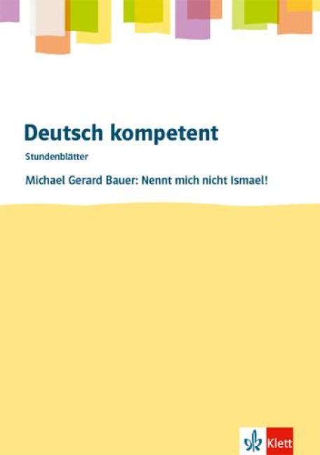 deutsch.kompetent - Stundenblätter. Michael G. Bauer: Nennt mich nicht Ismael! Kopiervorlagen 7. und 8. Klasse - 