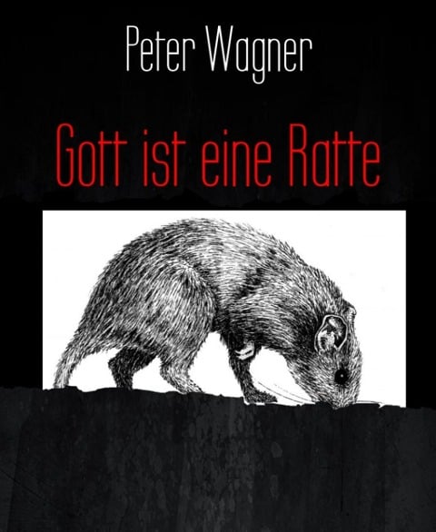 Gott ist eine Ratte - Peter Wagner