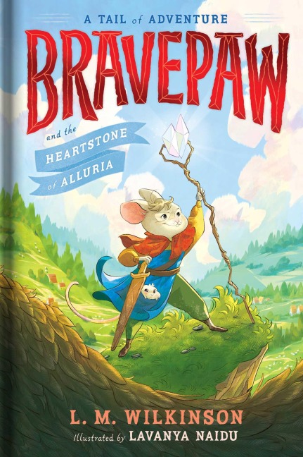 Bravepaw and the Heartstone of Alluria - L M Wilkinson