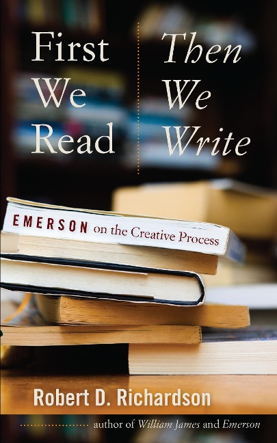 First We Read, Then We Write - Richardson Robert D. Richardson