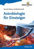 Cover-Bild zum Titel 'Astrobiologie für Einsteiger' von 'Kevin W. Plaxco, Michael Groß'