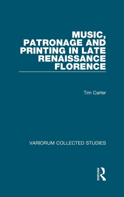 Music, Patronage and Printing in Late Renaissance Florence - Tim Carter
