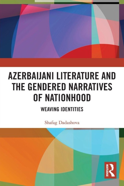 Azerbaijani Literature and the Gendered Narratives of Nationhood - Shafag Dadashova