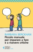 Cover-Bild zum Titel 'Piccolo manuale per imparare a fare e ricevere critiche' von 'Barbara Berckhan'