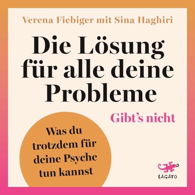 Die Lösung für alle deine Probleme: Gibt's nicht - Verena Fiebiger, Sina Haghiri