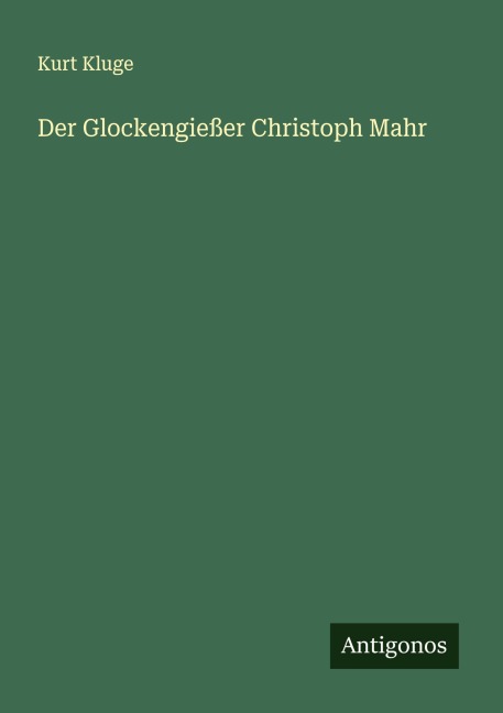 Der Glockengießer Christoph Mahr - Kurt Kluge