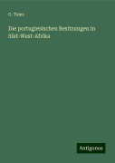 Die portugiesischen Besitzungen in Süd-West-Afrika - G. Tams
