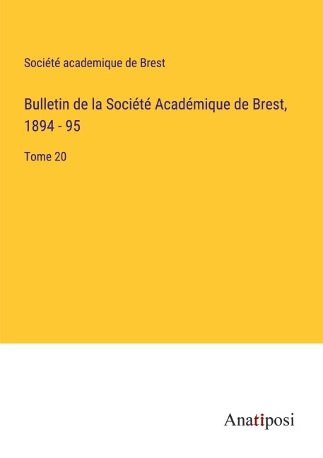 Bulletin de la Société Académique de Brest, 1894 - 95 - Société academique de Brest