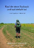 Cover-Bild zum Titel 'Kauf dir einen Rucksack und lauf einfach los!' von 'Bernd Hammer'