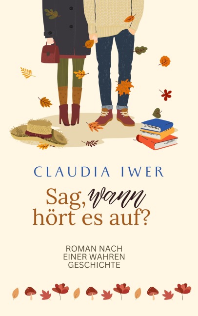 Sag wann hört es auf: Nach einer wahren Geschichte - Claudia Iwer