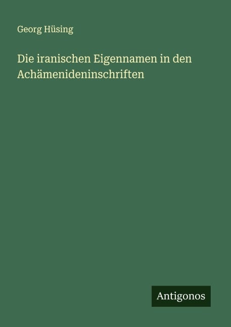 Die iranischen Eigennamen in den Achämenideninschriften - Georg Hüsing