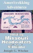 Ameritrekking Adventures: Visiting Missouri Headwaters State Park - Joseph G. Whelan