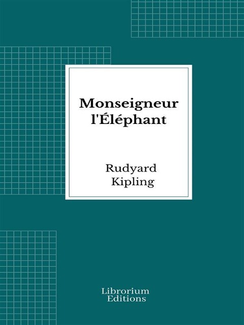 Monseigneur l'Éléphant - Rudyard Kipling