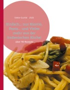 Cover-Bild zum Titel 'Einfach... nur Risotto, Pasta... und Vieles mehr aus der italienischen Küche!' von 'Dieter Gumbl'