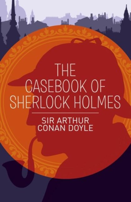 The Casebook of Sherlock Holmes - Arthur Conan Doyle