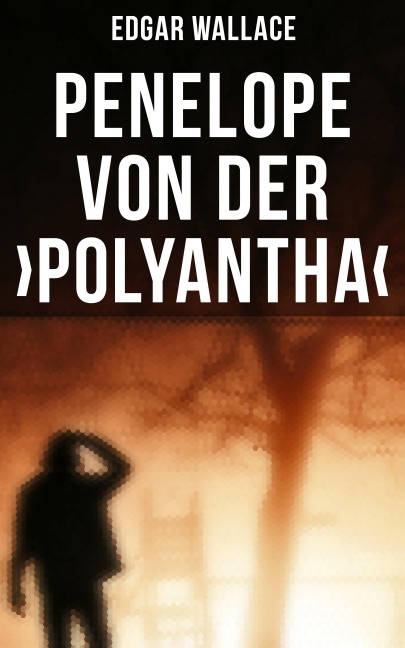 Penelope von der >Polyantha< - Edgar Wallace