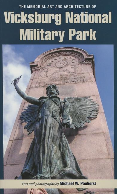 The Memorial Art and Architecture of Vicksburg National Military Park - Michael W Panhorst