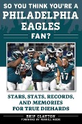 Cover-Bild zum Titel 'So You Think You're a Philadelphia Eagles Fan?' von 'Skip Clayton'