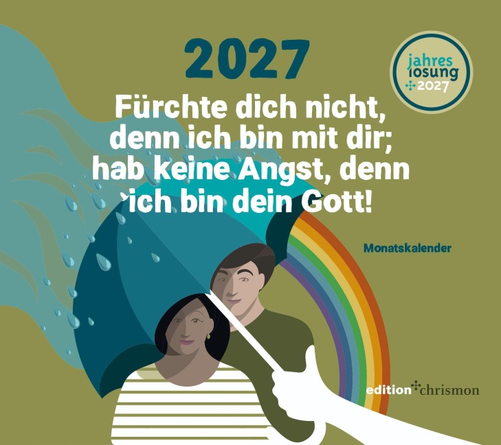 Fürchte dich nicht, denn ich bin mit dir; hab keine Angst, denn ich bin dein Gott! (Jesaja 41,10) 2027 - 
