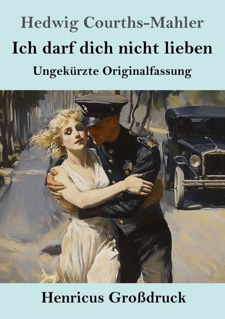 Ich darf dich nicht lieben (Großdruck) - Hedwig Courths-Mahler