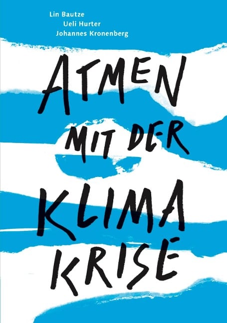 Atmen mit der Klimakrise - Lin Bautze, Ueli Hurter, Johannes Kronenberg