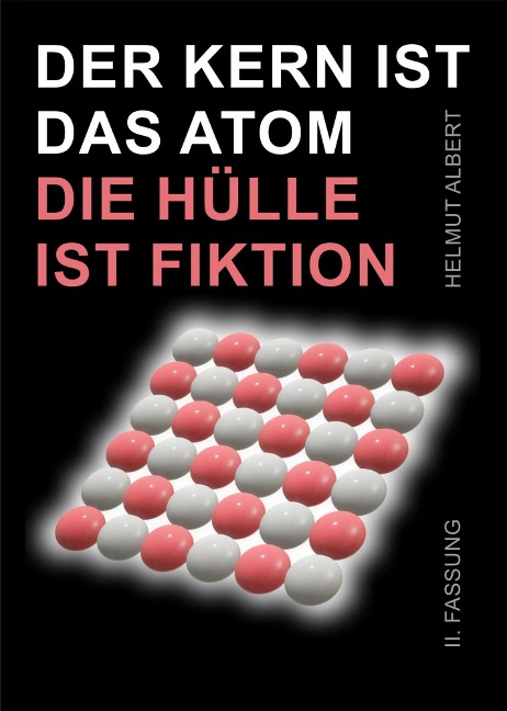Der Kern ist das Atom, die Hülle ist Fiktion - Helmut Albert