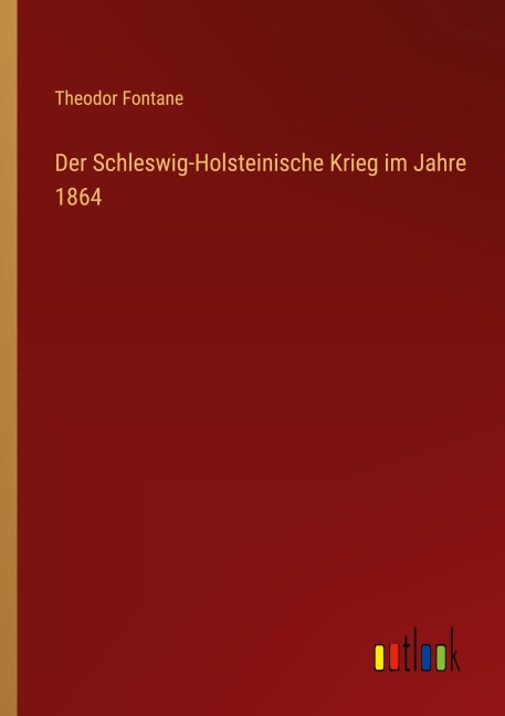 Der Schleswig-Holsteinische Krieg im Jahre 1864 - Theodor Fontane