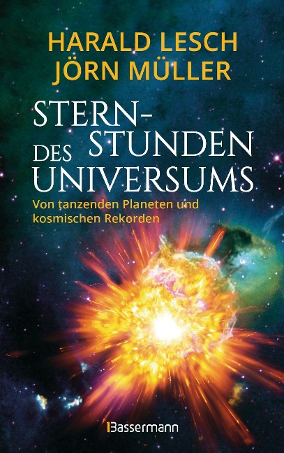 Sternstunden des Universums - Von tanzenden Planeten und kosmischen Rekorden - Harald Lesch, Jörn Müller