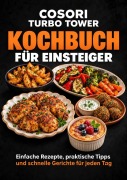 Cover-Bild zum Titel 'COSORI Turbo Tower Kochbuch für Einsteiger' von 'Ella Feldgrill'
