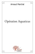 Cover-Bild zum Titel 'Opération Aquaticus' von 'Arnaud Marchal'