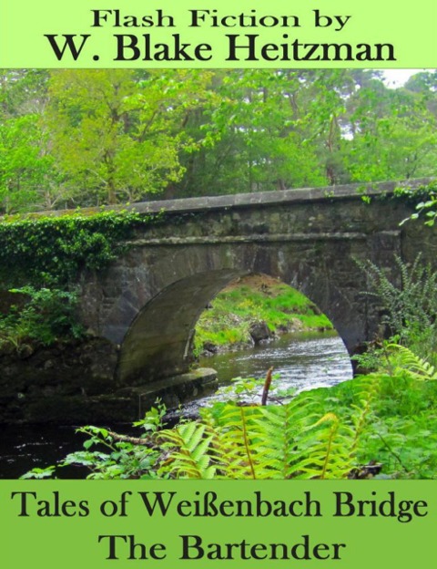 Tales of the Weißenbach Bridge: The Bartender - W. Blake Heitzman