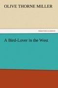 A Bird-Lover in the West - Olive Thorne Miller