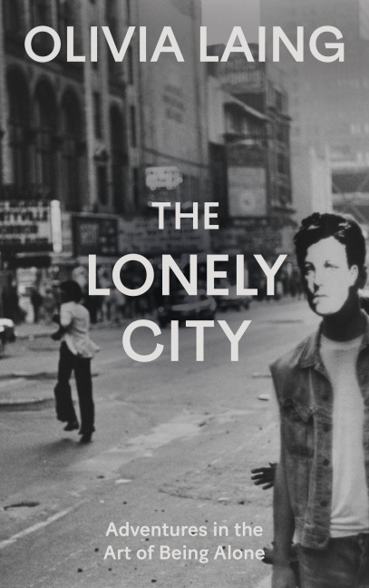 The Lonely City - Olivia Laing