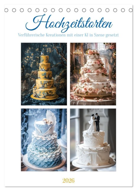 Hochzeitstorten - Verführerische Kreationen mit einer KI in Szene gesetzt (Tischkalender 2026 DIN A5 hoch), CALVENDO Monatskalender - Steffen Gierok-Latniak