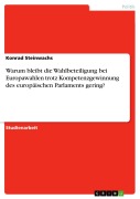 Cover-Bild zum Titel 'Warum bleibt die Wahlbeteiligung bei Europawahlen trotz Kompetenzgewinnung des europäischen Parlaments gering?' von 'Konrad Stei'
