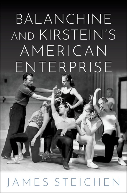 Balanchine and Kirstein's American Enterprise - James Steichen