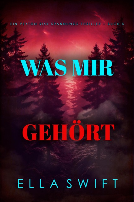 Was mir gehört (Ein Peyton Risk Spannungs-Thriller - Buch 5) - Ella Swift