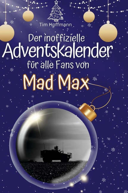 Der inoffizielle Adventskalender für alle Fans von Mad Max - Tim Hoffmann