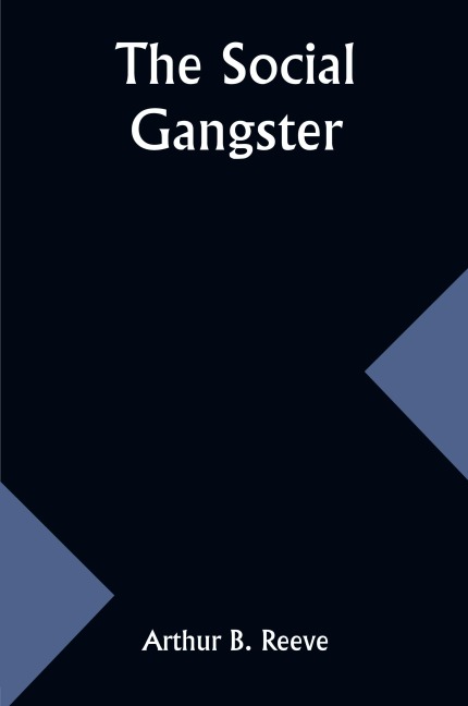 The Social Gangster - Arthur B. Reeve