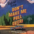 Don't Make Me Pull Over!: An Informal History of the Family Road Trip - Richard Ratay