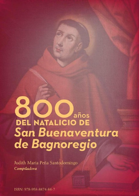 800 años del natalicio de San Buenaventura de Bagnoregio - Judith María Peña Santodomingo, Fray Carlos Esteban Salto Solá, Julio César Barrera Vélez, Fray Luís Fernando Benítez Arias, Andrés Felipe López López