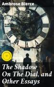 Cover-Bild zum Titel 'The Shadow On The Dial, and Other Essays' von 'Ambrose Bierce'