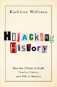 Cover-Bild zum Titel 'Hijacking History' von 'Kathleen Wellman'