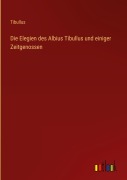 Cover-Bild zum Titel 'Die Elegien des Albius Tibullus und einiger Zeitgenossen' von 'Tibullus'