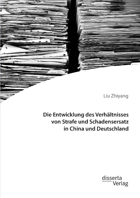 Die Entwicklung des Verhältnisses von Strafe und Schadensersatz in China und Deutschland - Liu Zhiyang