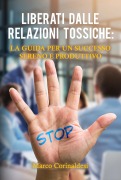 Cover-Bild zum Titel 'Liberati dalle relazioni tossiche: la guida per un successo sereno e produttivo' von 'Marco Corinaldesi'