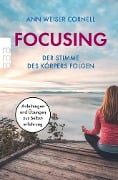 Focusing - Der Stimme des Körpers folgen - Ann Weiser Cornell